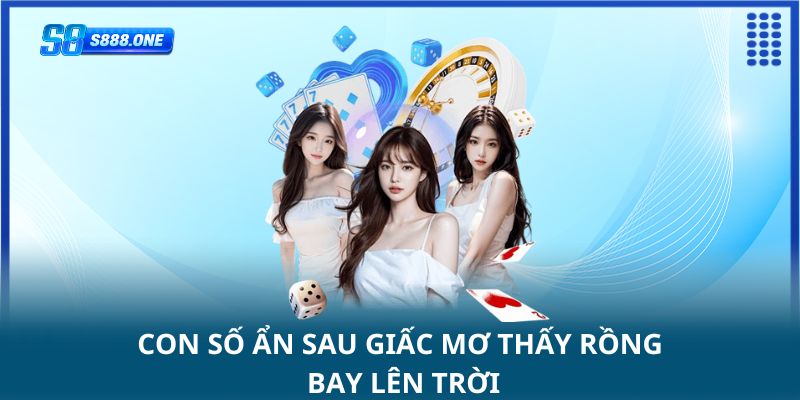 Con số ẩn sau giấc mơ thấy rồng bay lên trời