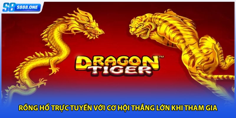 Rồng Hổ trực tuyến với cơ hội thắng lớn khi tham gia