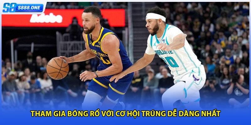 Tham gia bóng rổ với cơ hội trúng dễ dàng nhất