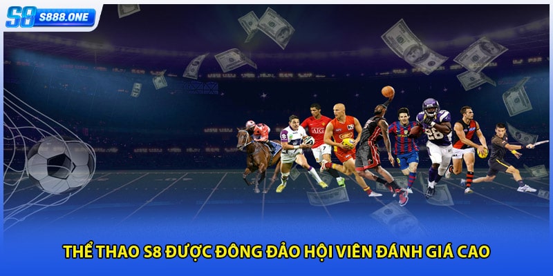 Thể thao S8 được đông đảo hội viên đánh giá cao